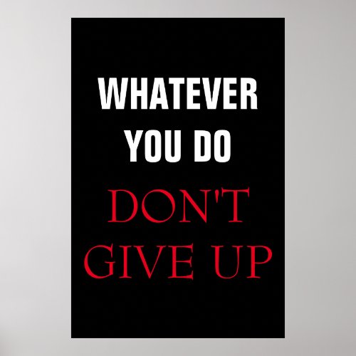 Whatever You Do Dont Give Up Motivational Poster