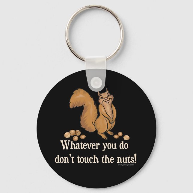 Whatever you do, don't touch the nuts! keychain (Front)