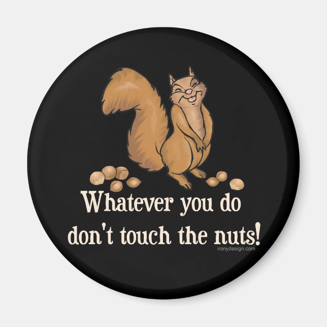Whatever you do, don't touch the nuts! magnet (Front)