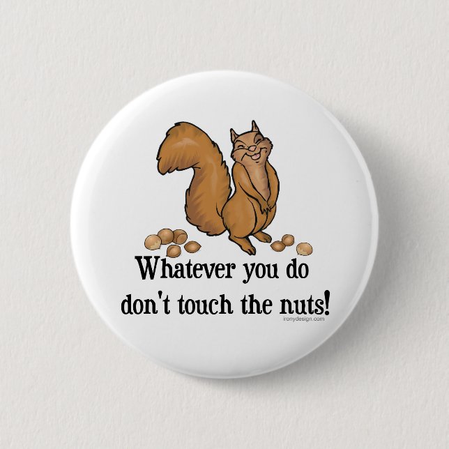 Whatever you do, don't touch the nuts! pinback button (Front)