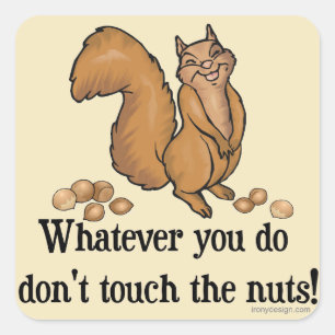 Whatever you do, don't touch the nuts! square sticker