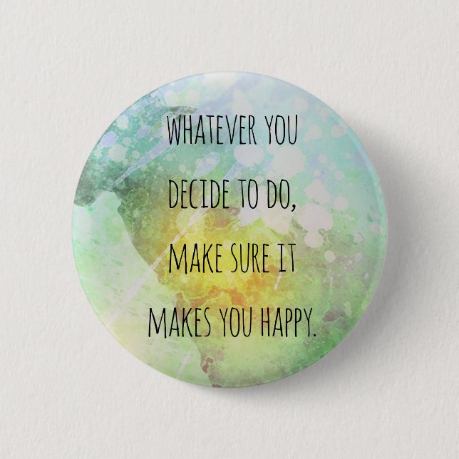 Whatever You Do Makes You Happy Motivational Quote Pinback Button (Front)