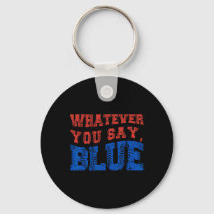 Whatever You Say Blue Funny Bysebyll  Keychain