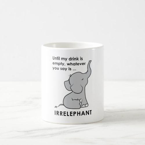 Whatever You Say is Irrelephant Elephant Coffee Mug