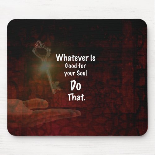 Whatevers Good for your Soul Motivational Quote Mouse Pad