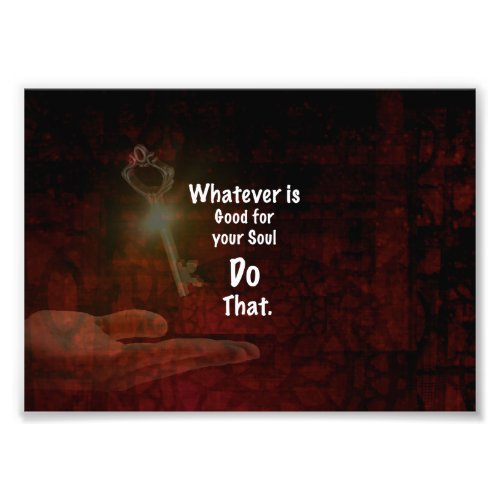 Whatevers Good for your Soul Motivational Quote Photo Print
