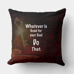 Whatever's Good for your Soul Motivational Quote Throw Pillow