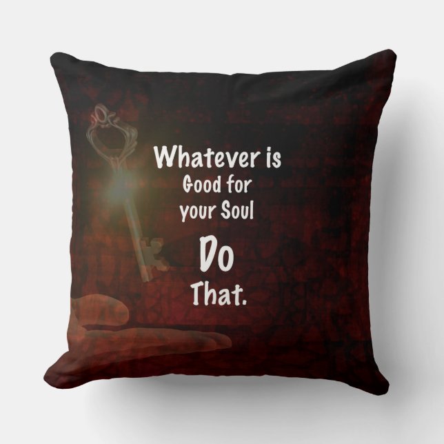 Whatever's Good for your Soul Motivational Quote Throw Pillow (Front)