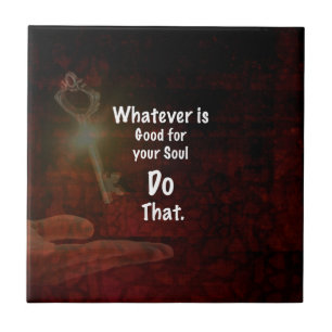 Whatever's Good for your Soul Motivational Quote Tile