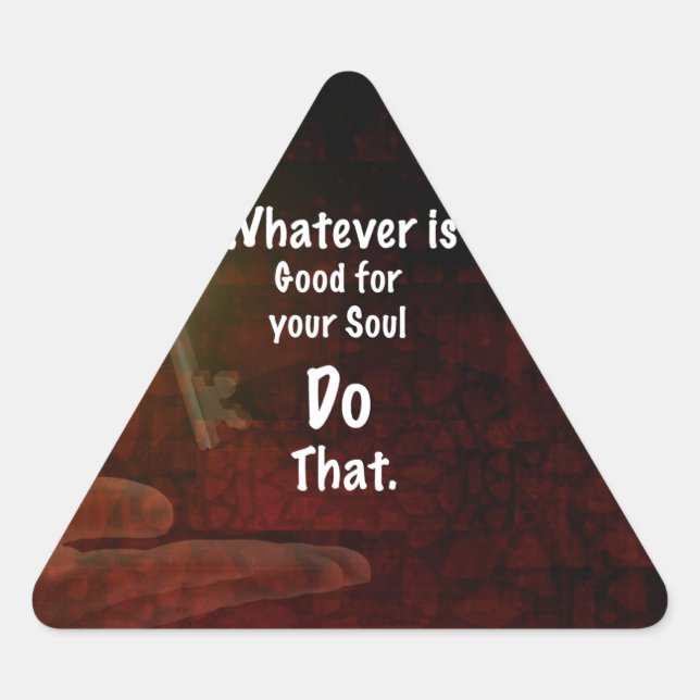 Whatever's Good for your Soul Motivational Quote Triangle Sticker (Front)