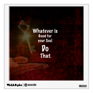 Whatever's Good for your Soul Motivational Quote Wall Decal