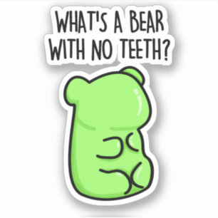What's A Bear With No Teeth Funny Gummy Bear Pun Sticker