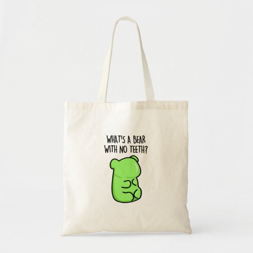 Whats A Bear With No Teeth Funny Gummy Bear Pun Tote Bag
