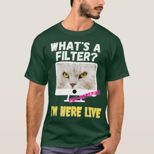 WHATS A FILTER HERE LIVE CAT FACE CAT MEME T_Shirt