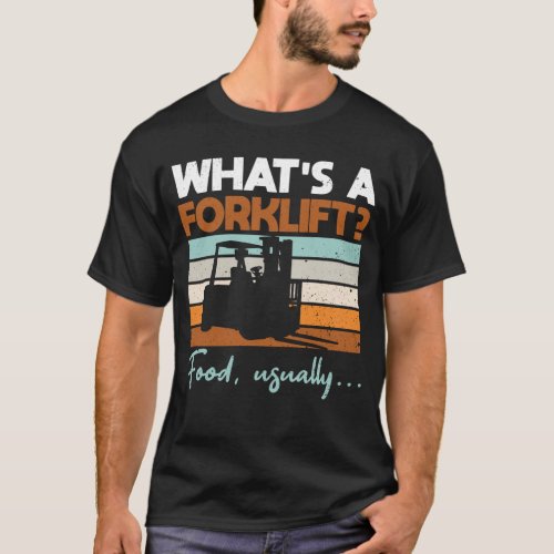 Whats a forklift Food usually _ Forklift T_Shirt