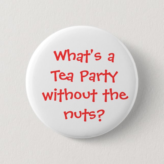 What's a Tea Party without the nuts? Pinback Button (Front)