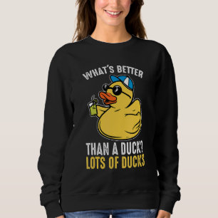 What's better than a duck Rubber Duck Sweatshirt