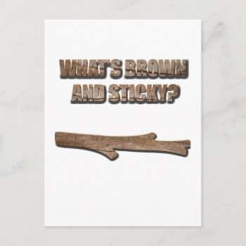What's Brown And Sticky Joke Postcard by BigWillieStyles at Zazzle