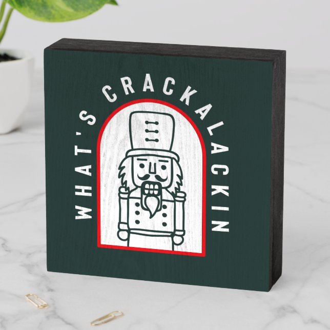 What's Crackalackin Nutcracker  Wooden Box Sign (In Situ Horizontal)