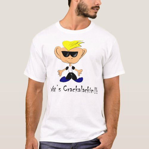 Whats Crackalackin T Shirt