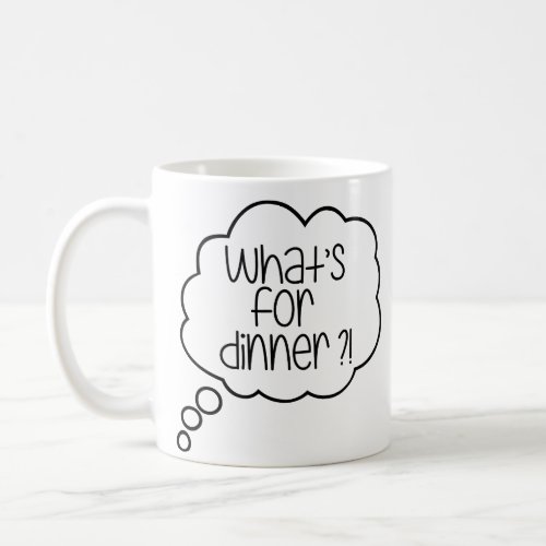 Whats for dinner Funny Quote Coffee Mug