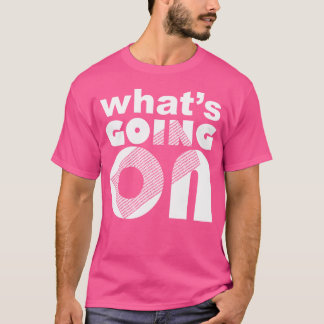 What'S Going On T-Shirt