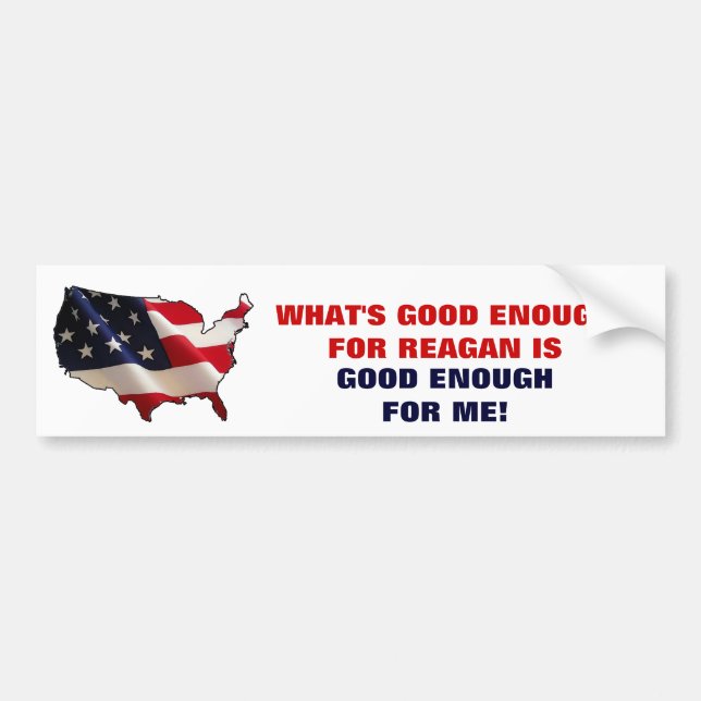 WHAT'S GOOD ENOUGH FOR REAGAN BUMPER STICKER (Front)