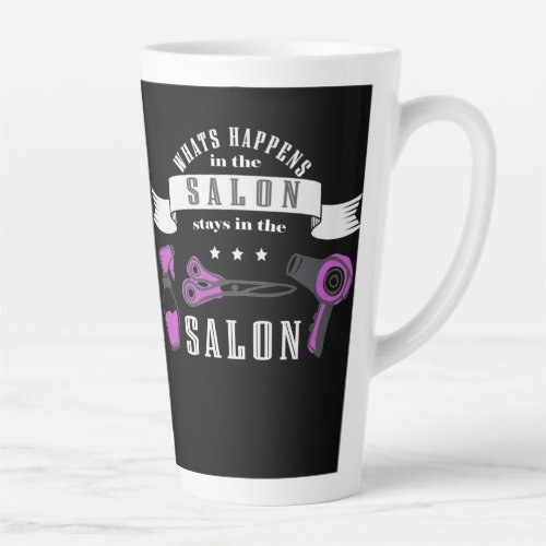 Whats happens in the salon stays in the salon latte mug