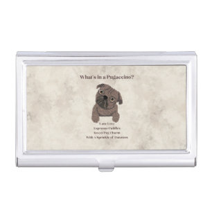What's in a Pugaccino-Cute Dog-Pug- Business Card Case