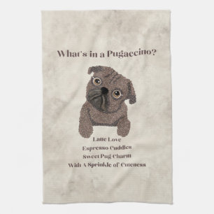 What's in a Pugaccino-Cute Dog-Pug- Kitchen Towel