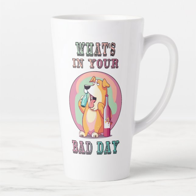 What's in Your Bad Day! Latte Mug (Right)