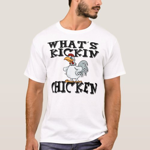 Whats Kickin Chicken T_Shirt