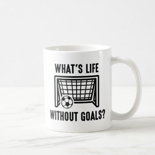 Whats Life Without Goals Coffee Mug