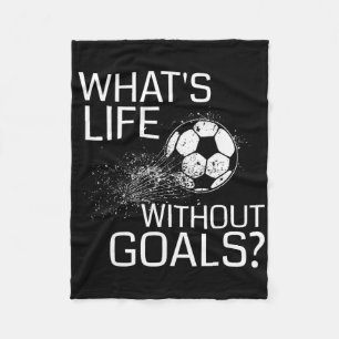What's Life Without Goals - Funny Soccer Gift Fleece Blanket