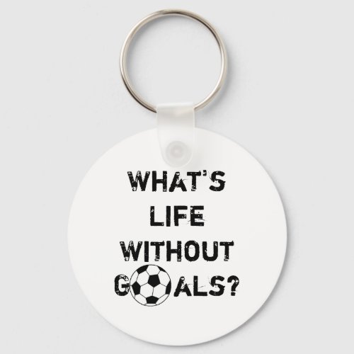 Whats Life Without Goals Keychain