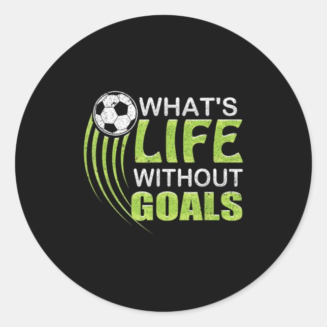 What's Life Without Goals Soccer Football  Classic Round Sticker (Front)