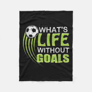 What's Life Without Goals Soccer Football  Fleece Blanket