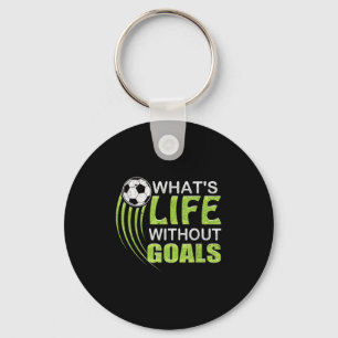 What's Life Without Goals Soccer Football Keychain