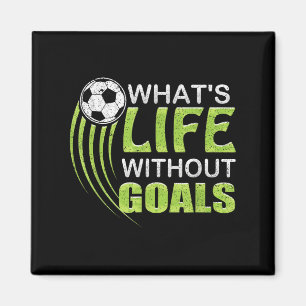 What's Life Without Goals Soccer Football  Magnet