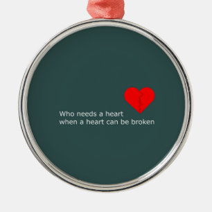 What's love got to do with it metal ornament