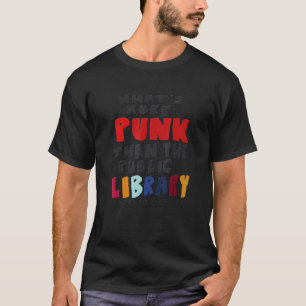What's More Punk Than The Public Library T-Shirt
