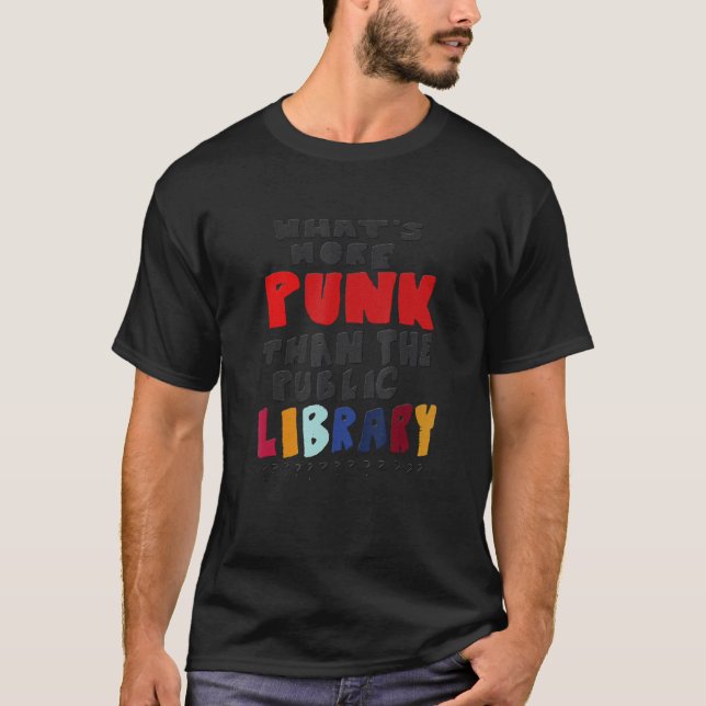 What's More Punk Than The Public Library T-Shirt (Front)
