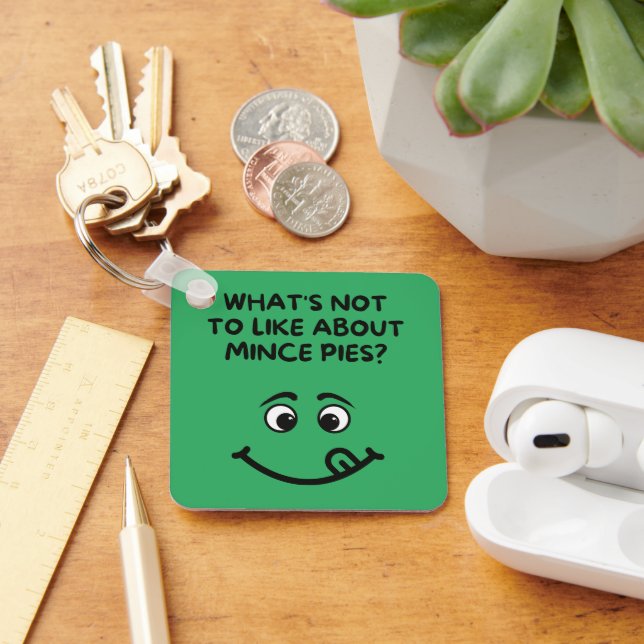 "what's not to like about Mince Pies? Keychain (Desk)