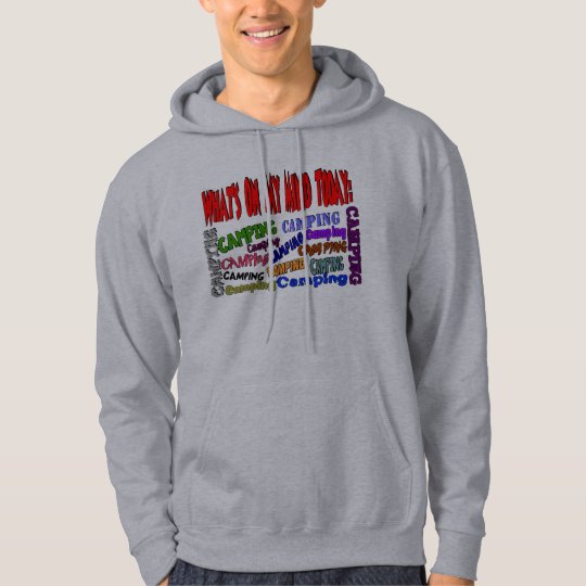What's on my mind today......CAMPING Hoodie