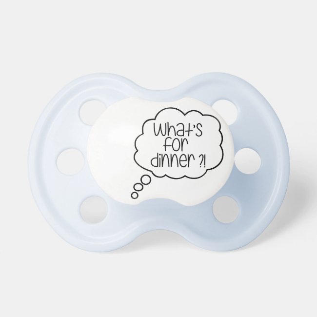 What's or dinner? Fun quote BooginHead® Pacifier