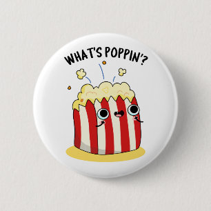 What's Poppin Funny Popcorn Pun Button