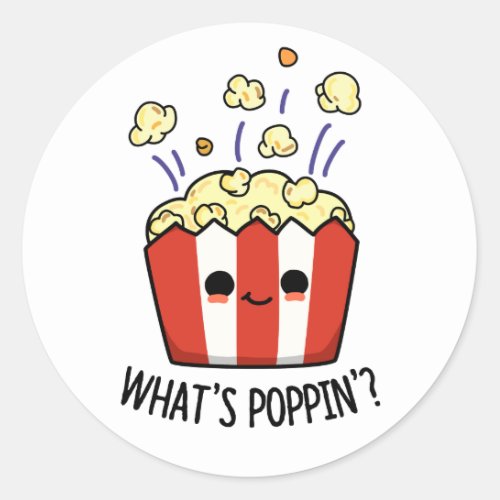 Whats Poppin Funny Popcorn Pun  Classic Round Sticker