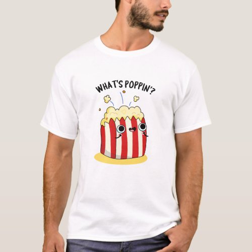 Whats Poppin Funny Popcorn Pun  T_Shirt
