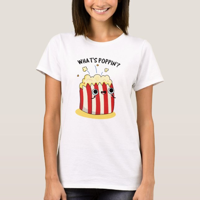 What's Poppin Funny Popcorn Pun  T-Shirt (Front)