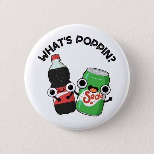Whats Poppin Funny Soda Pop Pun  Button